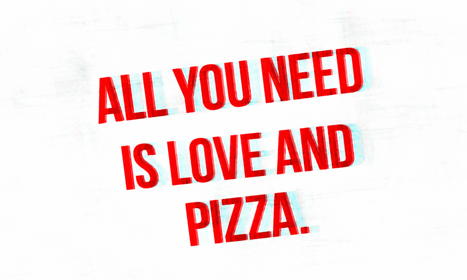 All you need is love and pizza